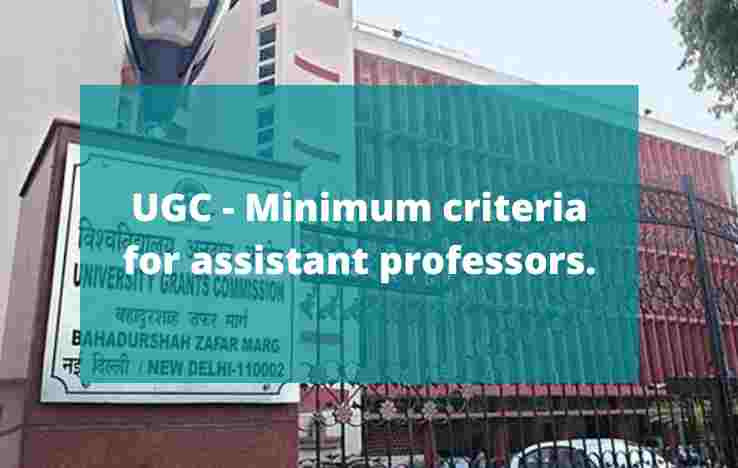 The UGC regulates the minimum criteria for assistant professors.